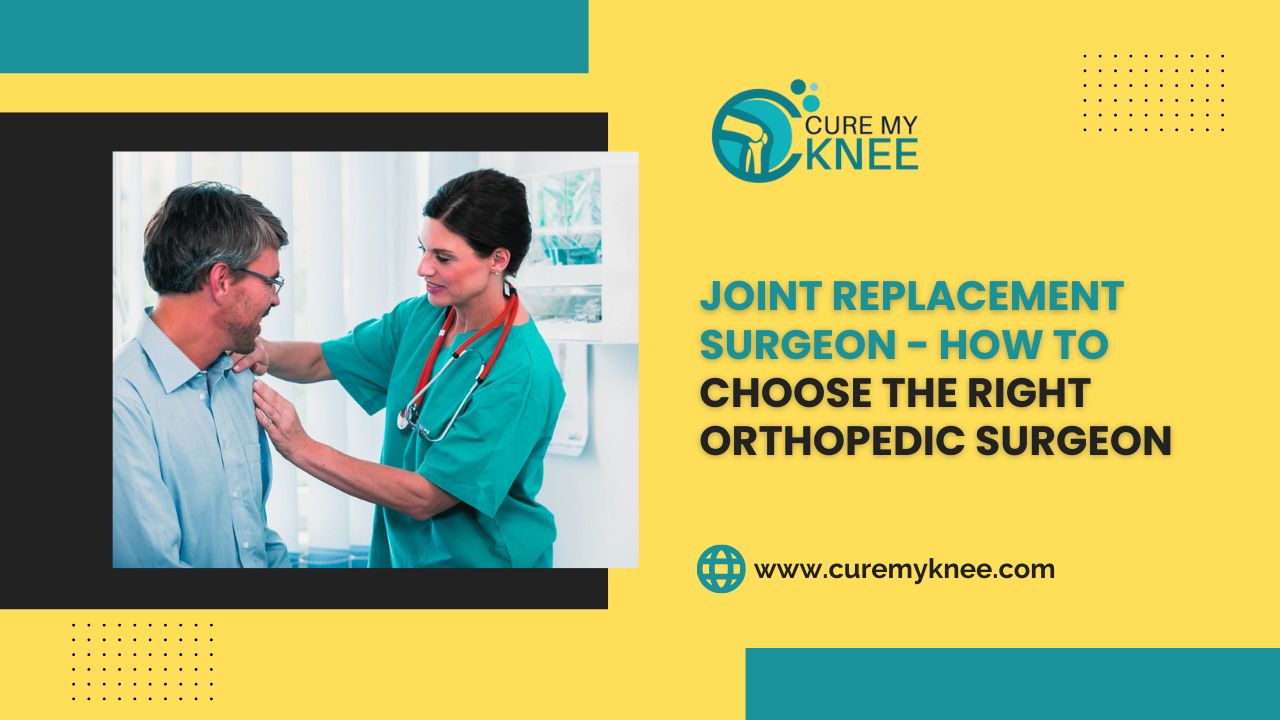 Joint Replacement Surgeon - How to Choose the Right Orthopedic Surgeon