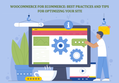 WooCommerce for eCommerce: Best Practices and Tips for Optimizing Your Site